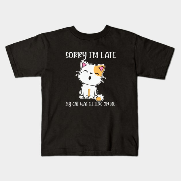 Sorry I'm Late My Cat Was Sitting on Me Kids T-Shirt by BlueSkys